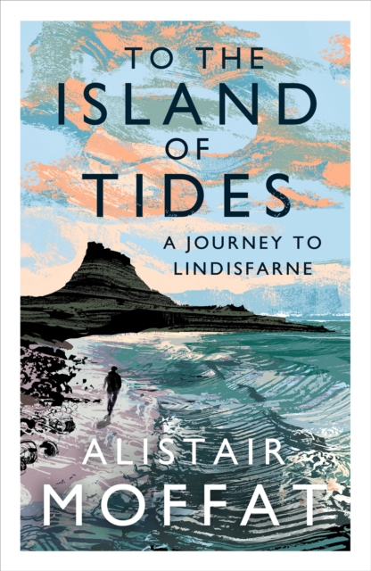 To the Island of Tides : A Journey to Lindisfarne, Paperback / softback Book