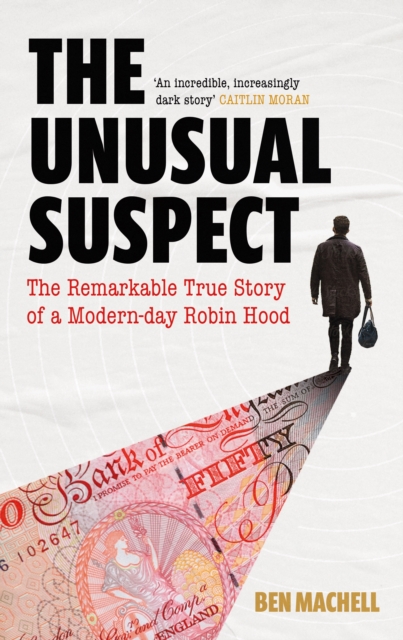 The Unusual Suspect : The Remarkable True Story of a Modern-Day Robin Hood, Hardback Book