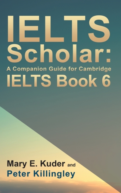IELTS Scholar: A Companion Guide for Cambridge IELTS Book 6, Hardback Book