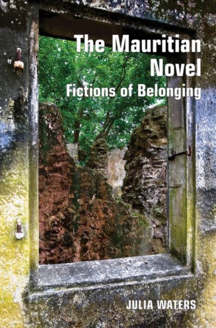 The Mauritian Novel : Fictions of Belonging, Hardback Book