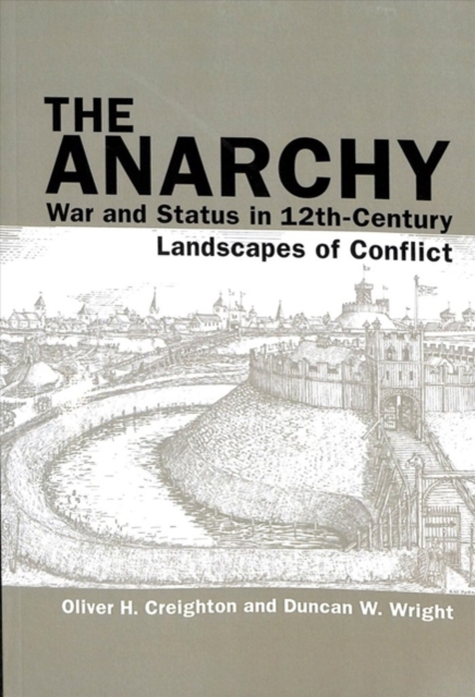 The Anarchy : War and Status in 12th-Century Landscapes of Conflict, Paperback / softback Book