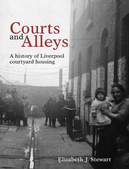 Courts and Alleys : A history of Liverpool courtyard housing, Paperback / softback Book