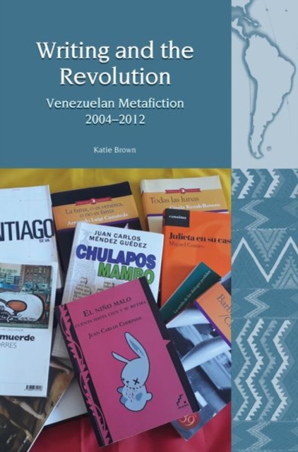 Writing and the Revolution : Venezuelan Metafiction 2004-2012, Hardback Book