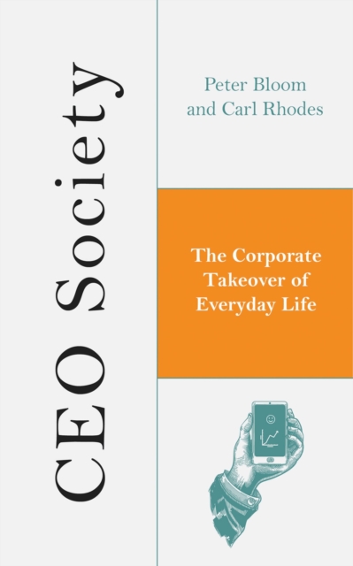 CEO Society : The Corporate Takeover of Everyday Life, Paperback / softback Book