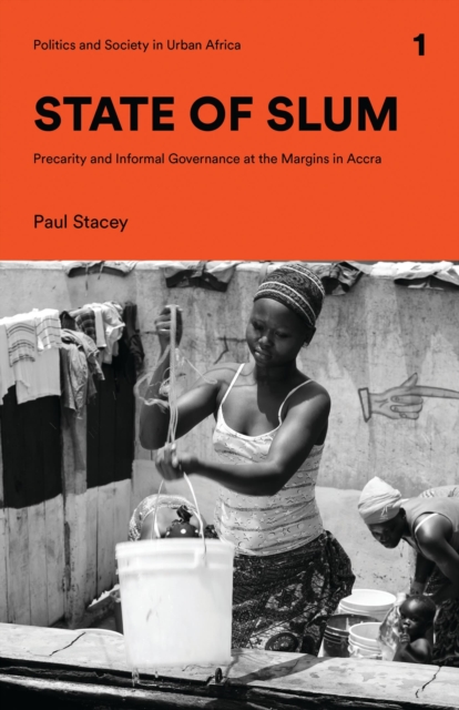State of Slum : Precarity and Informal Governance at the Margins in Accra, Hardback Book