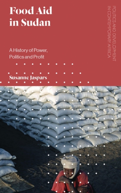 Food Aid in Sudan : A History of Power, Politics and Profit, PDF eBook