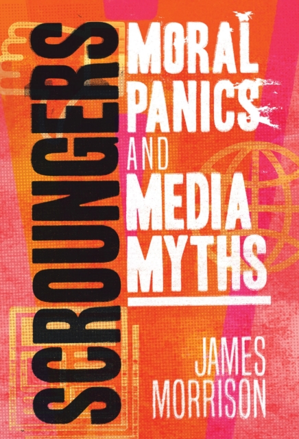 Scroungers : Moral Panics and Media Myths, Hardback Book