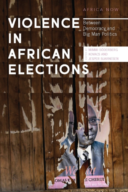 Violence in African Elections : Between Democracy and Big Man Politics, Paperback / softback Book