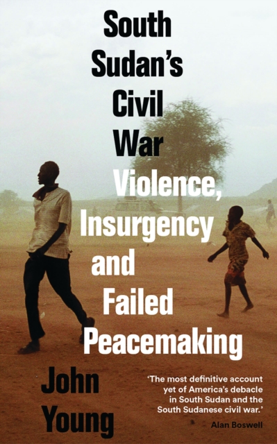 South Sudan's Civil War : Violence, Insurgency and Failed Peacemaking, Hardback Book