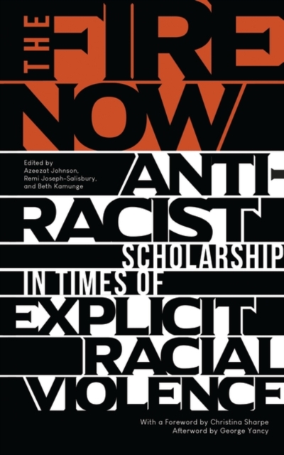 The Fire Now : Anti-Racist Scholarship in Times of Explicit Racial Violence, PDF eBook