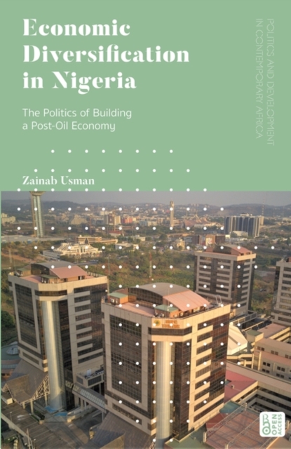 Economic Diversification in Nigeria : The Politics of Building a Post-Oil Economy, Hardback Book