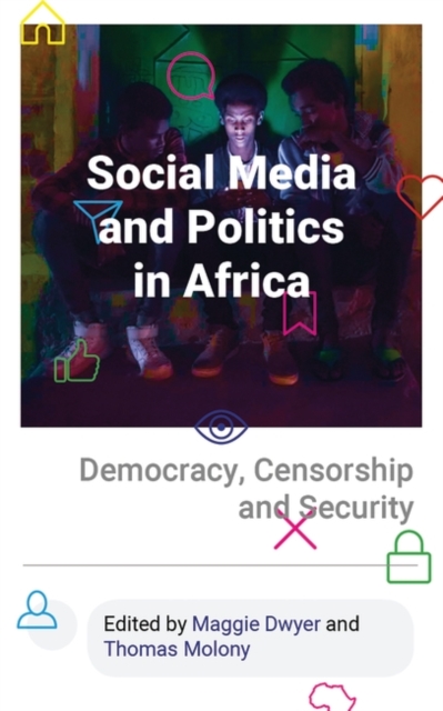 Social Media and Politics in Africa : Democracy, Censorship and Security, PDF eBook
