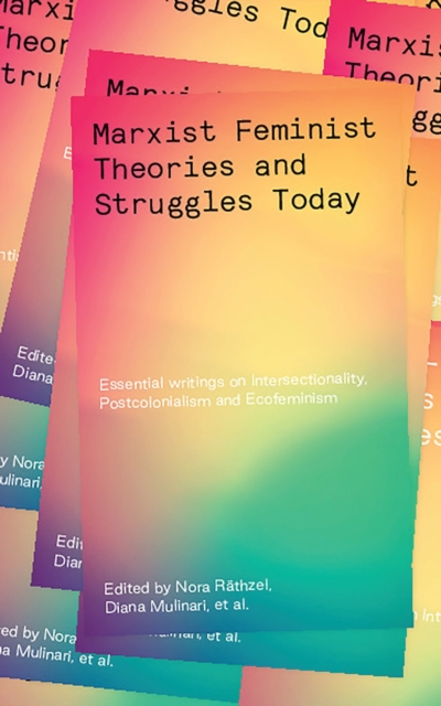 Marxist-Feminist Theories and Struggles Today : Essential writings on Intersectionality, Postcolonialism and Ecofeminism, Paperback / softback Book