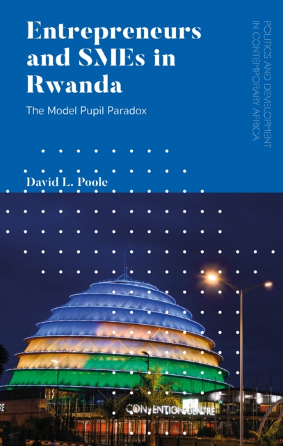 Entrepreneurs and SMEs in Rwanda : The Model Pupil Paradox, Paperback / softback Book