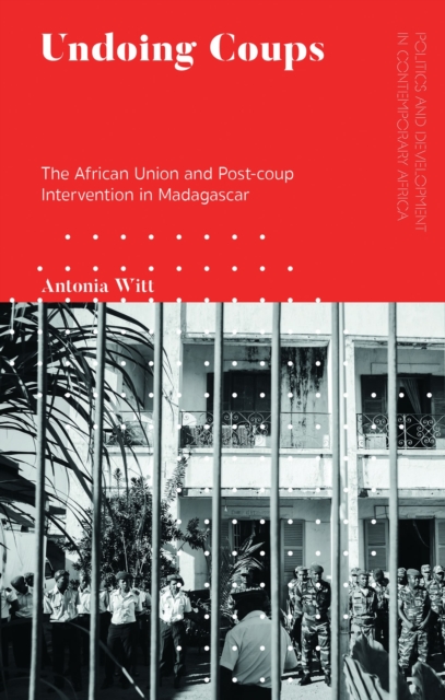 Undoing Coups : The African Union and Post-coup Intervention in Madagascar, Hardback Book