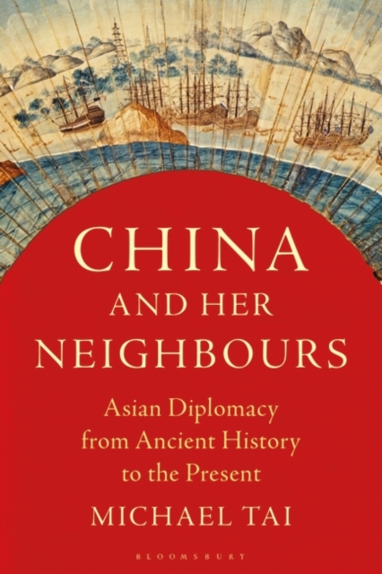 China and Her Neighbours : Asian Diplomacy from Ancient History to the Present, EPUB eBook