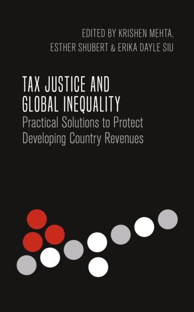 Tax Justice and Global Inequality : Practical Solutions to Protect Developing Country Revenues, Paperback / softback Book