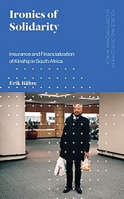 Ironies of Solidarity : Insurance and Financialization of Kinship in South Africa, EPUB eBook
