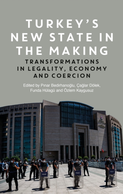 Turkey's New State in the Making : Transformations in Legality, Economy and Coercion, Hardback Book