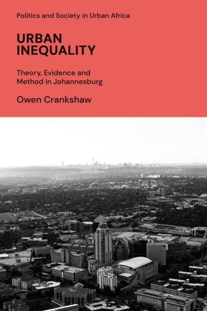 Urban Inequality : Theory, Evidence and Method in Johannesburg, Hardback Book