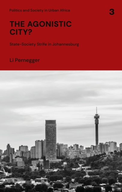 The Agonistic City? : State-Society Strife in Johannesburg, Hardback Book