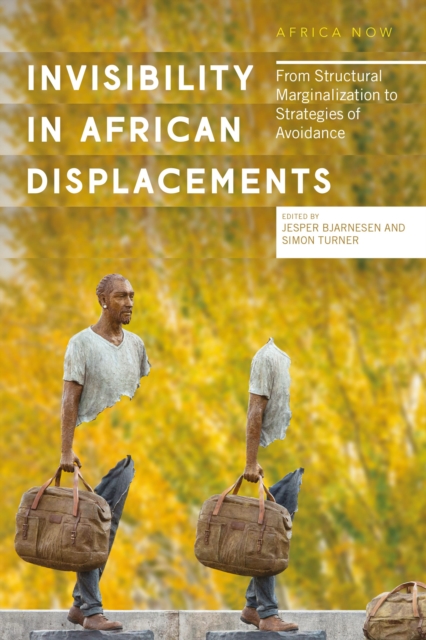 Invisibility in African Displacements : From Structural Marginalization to Strategies of Avoidance, Paperback / softback Book