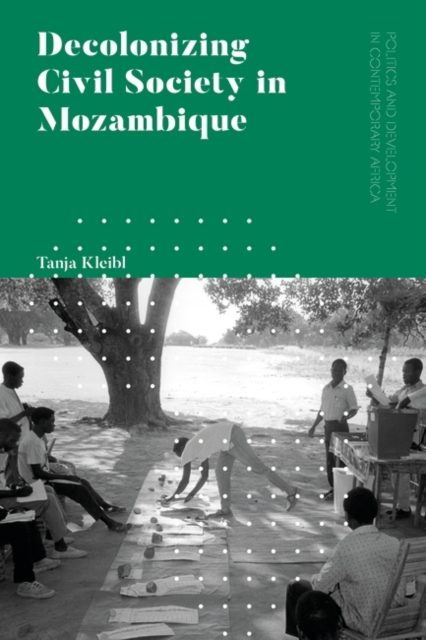 Decolonizing Civil Society in Mozambique : Governance, Politics and Spiritual Systems, PDF eBook