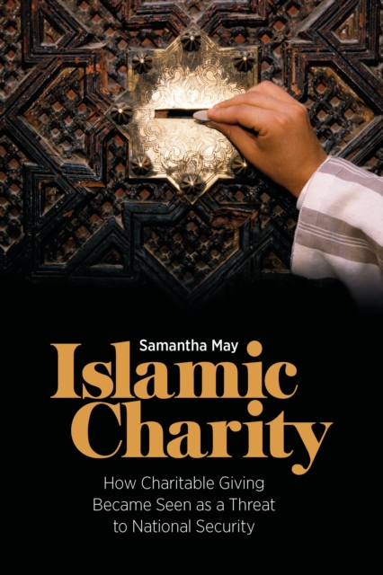 Islamic Charity : How Charitable Giving Became Seen as a Threat to National Security, Paperback / softback Book