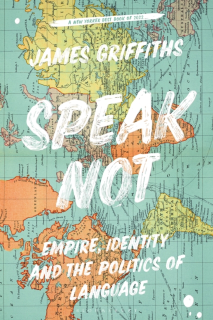 Speak Not : Empire, Identity and the Politics of Language, Paperback / softback Book