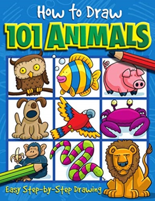 How to Draw 101 Animals - A Step By Step Drawing Guide for Kids, Paperback / softback Book