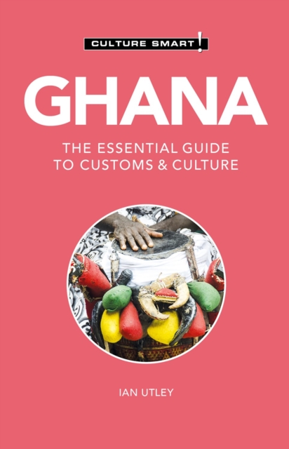 Ghana - Culture Smart! : The Essential Guide to Customs & Culture, Paperback / softback Book