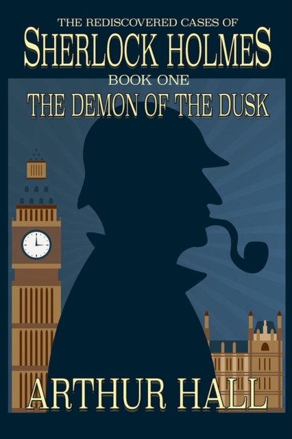 The Demon of the Dusk : The Rediscovered Cases of Sherlock Holmes Book 1, PDF eBook