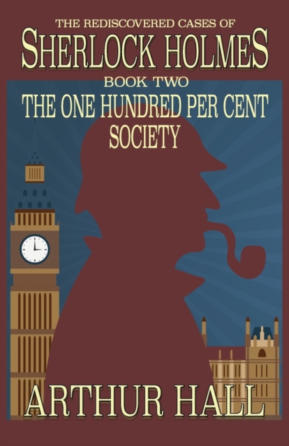 The One Hundred per Cent Society : The Rediscovered Cases Of Sherlock Holmes Book 2, Paperback / softback Book