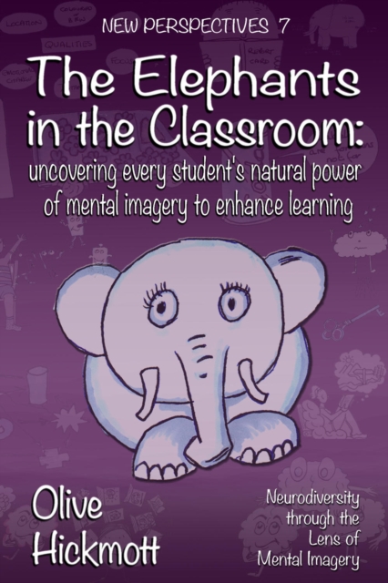 The Elephants in the Classroom : Uncovering every student's natural power of mental imagery to enhance learning, PDF eBook