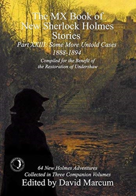 The MX Book of New Sherlock Holmes Stories Some More Untold Cases Part XXIII : 1888-1894, Hardback Book