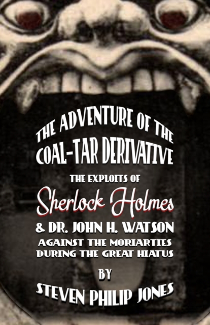 The Adventure of the Coal-Tar Derivative : The Exploits of Sherlock Holmes and Dr. John H. Watson against the Moriarties during the Great Hiatus, Paperback / softback Book