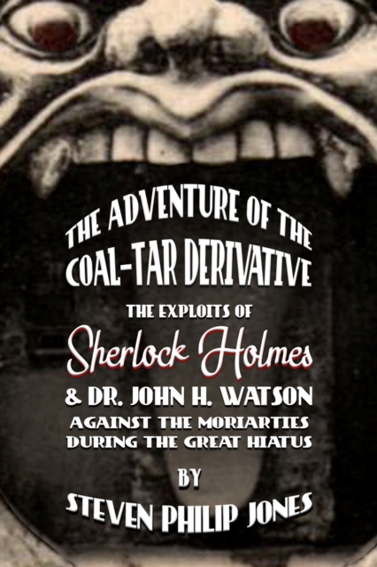 The Adventure of the Coal-Tar Derivative : The Exploits of Sherlock Holmes and Dr. John H. Watson against the Moriarties during the Great Hiatus, EPUB eBook