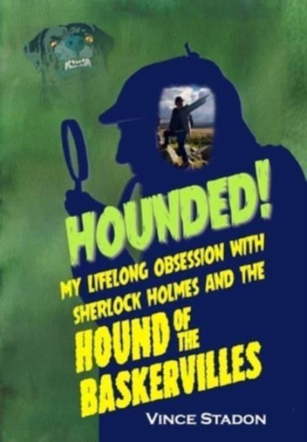 Hounded : My lifelong obsession with Sherlock Holmes And The Hound of The Baskervilles, Hardback Book