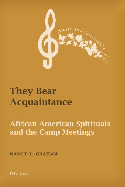 They Bear Acquaintance : African American Spirituals and the Camp Meetings, PDF eBook