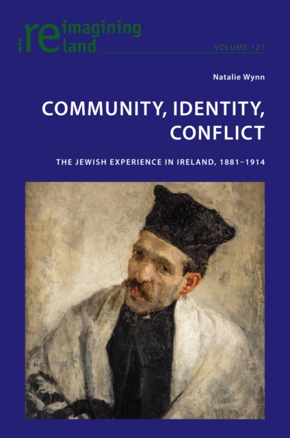 Community, Identity, Conflict : The Jewish Experience in Ireland, 1881-1914, EPUB eBook