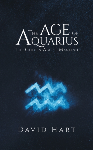 The Age of Aquarius: The Golden Age of Mankind, Paperback / softback Book