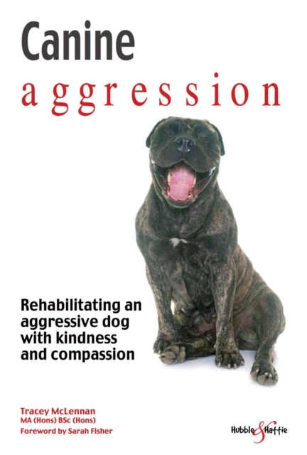 Canine aggression : Rehabilitating an aggressive dog with kindness and compassion, Paperback / softback Book