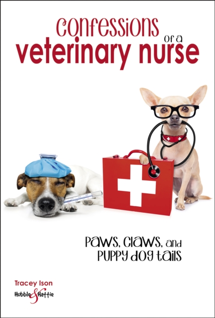 Confessions of a veterinary nurse : Paws, claws and puppy dog  tails, EPUB eBook