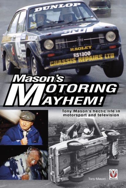 Mason's Motoring Mayhem : Tony Mason's hectic life in motorsport and television, EPUB eBook