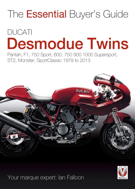 Ducati Desmodue Twins : Pantah, F1, 750 Sport, 600, 750 900 1000 Supersport, ST2, Monster, SportClassic 1979 to 2013, EPUB eBook