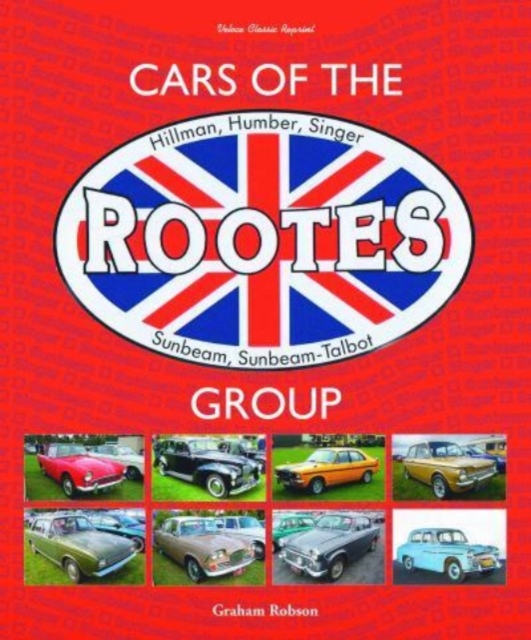 Cars of the Rootes Group : Hillman, Humber, Singer, Sunbeam, Sunbeam-Talbot, Hardback Book