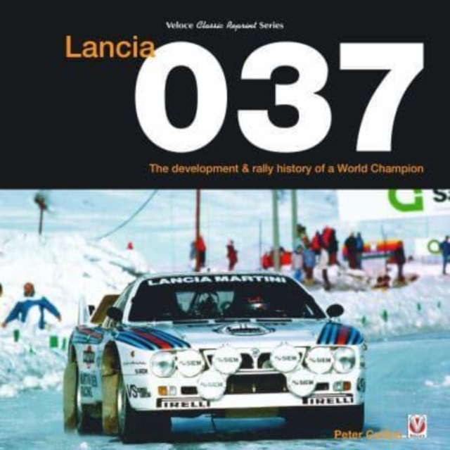 Lancia 037 : The development and rally history of a world champion, Hardback Book
