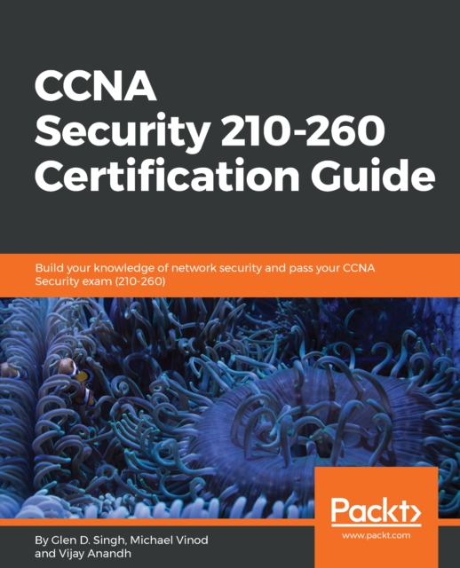 CCNA Security 210-260 Certification Guide : Build your knowledge of network security and pass your CCNA Security exam (210-260), EPUB eBook