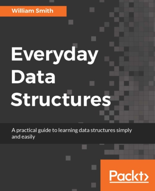Everyday Data Structures : A practical guide to learning data structures simply and easily, EPUB eBook