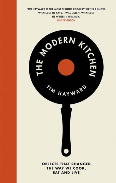 The Modern Kitchen : Objects That Changed the Way We Cook, Eat and Live, Hardback Book